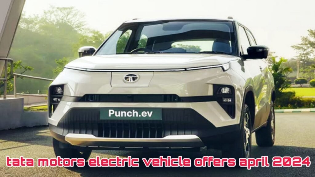 tata motors electric vehicle offers april 2024